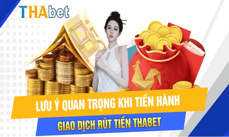 Khi rút tiền Thabet bạn cần lưu ý điều gì?