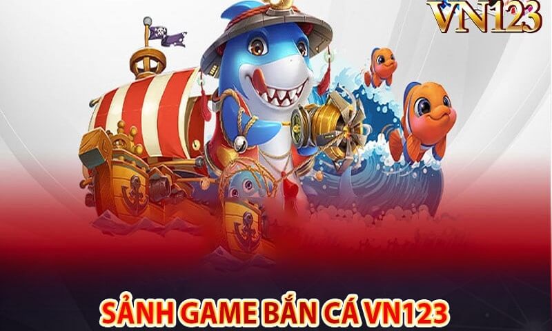 Vn123 bắn cá có những sảnh chơi nào?